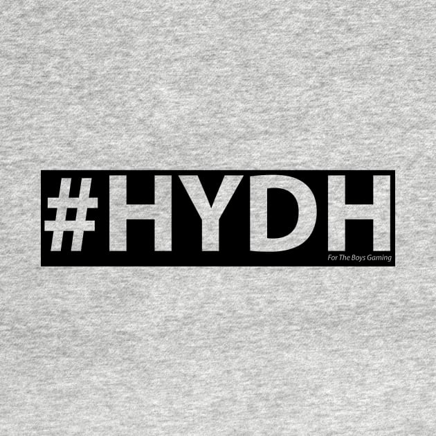 HYDH by ForTheBoysGaming